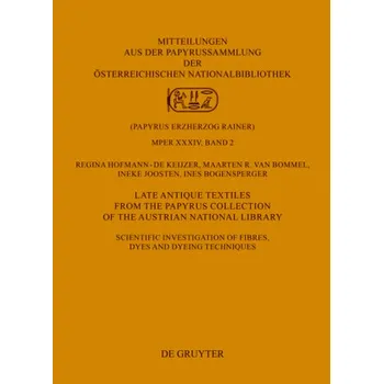 Late Antique Textiles from the Papyrus Collection of the Austrian National Library - Hofmann-de Keijzer, Regina