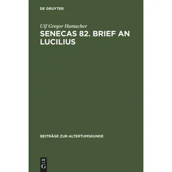Senecas 82. Brief an Lucilius - Hamacher, Ulf Gregor