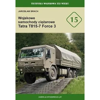 Wojskowe samochody ciężarowe Tatra T815-7 Force 3. Technika wojskowa XXI wieku