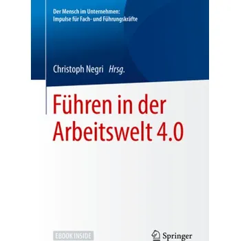 Führen in der Arbeitswelt 4.0, m. 1 Buch, m. 1 E-Book - Negri, Christoph