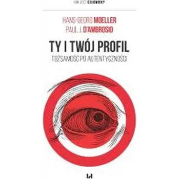 Ty i twój profil. Tożsamość po autentyczności - HANS-GEORG BEHR