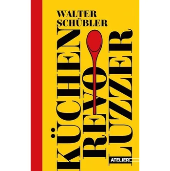 Küchen-Revoluzzer - Schübler, Walter