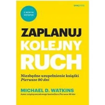 Zaplanuj kolejny ruch - Michael D.Watkins