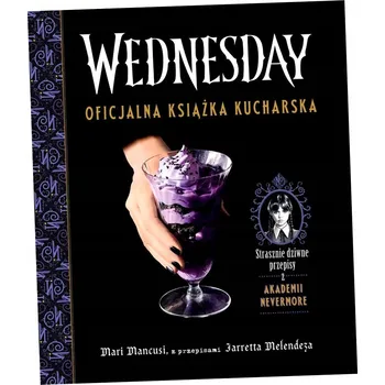 Wednesday. Oficjalna książka kucharska Mari Mancusi, Jarrett Melendez