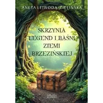 Skrzynia legend i baśni Ziemi Brzezińskiej - Lejwoda-Zielińska Aneta, Mituła Anna