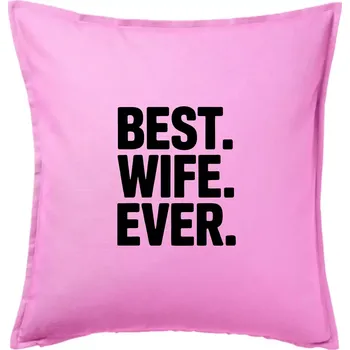 Polštář Best wife ever - Polštář 50x50 - 50x50 - Pouze potah ( Růžová )
