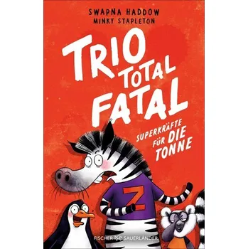Trio total fatal: Superkräfte für die Tonne - Haddow, Swapna