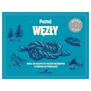 Poznaj węzły. Naucz się najlepszych węzłów niezbędnych w różnych aktywnościach