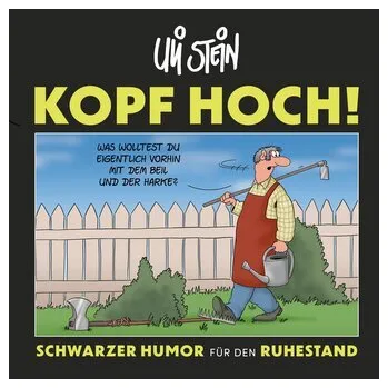 Kopf hoch! Schwarzer Humor für den Ruhestand - Stein, Uli