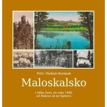 Maloskalsko v běhu času, do roku 1948, od Rakous až po Splzovu - Vladimír Buriánek