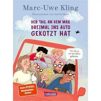 Der Tag, an dem Max dreimal ins Auto gekotzt hat - Kling, Marc-Uwe