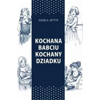 Kochana Babciu. Kochany Dziadku w.2 - Kamila Mytyk