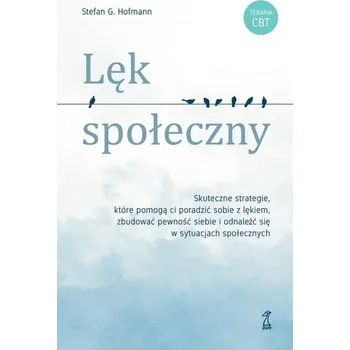 Lęk społeczny. Skuteczne strategie, które pomogą ci poradzić sobie z lękiem, zbudować pewność siebie