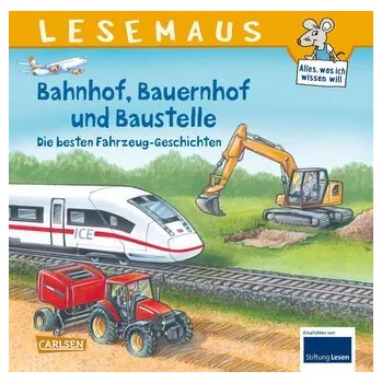 První čtění LESEMAUS Sonderbände: Bahnhof, Bauernhof und Baustelle - Die besten Fahrzeug-Geschichten