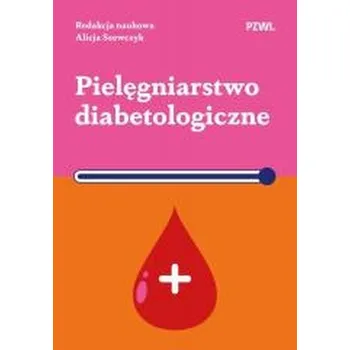 Pielęgniarstwo diabetologiczne - Alicja Szewczyk, Robert Szewczyk