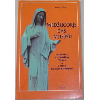 Šego Krešimir - Medžugorje: Čas milosti