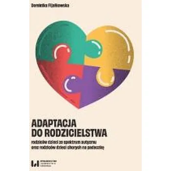Adaptacja do rodzicielstwa rodziców dzieci ze... - Dominika Fijałkowska