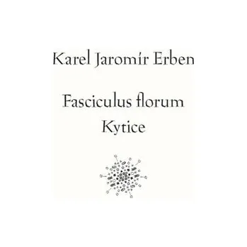 Fasciculus florum / Kytice - Karel Jaromír Erben