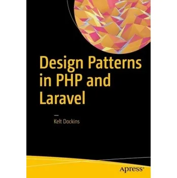 Technika Design Patterns in PHP and Laravel - Dockins, Kelt