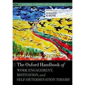 The Oxford Handbook of Work Engagement, Motivation, and Self-Determination Theory - Gagne, Marylene