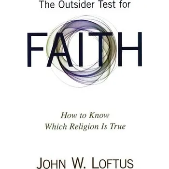 The Outsider Test for Faith - Loftus, John W.