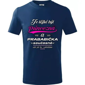 Je těžké být princezna - prababička - Tričko dětské bavlněné - 98 cm / 2 roky ( Půlnoční modrá )