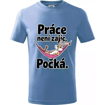 Práce není zajíc, počká. - Tričko dětské bavlněné - 98 cm / 2 roky ( Pyžamově světlá modrá )