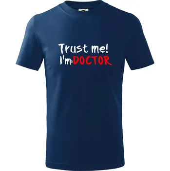 Chlapecké tričko Trust me I´m a Doctor / Věř mi jsem Doctor - Tričko dětské bavlněné - 98 cm / 2 roky ( Půlnoční modrá )
