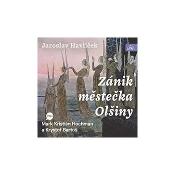 Česká hudba Mark Kristián Hochman, Kryštof Bartoš – Havlíček: Zánik městečka Olšiny CD-MP3 - DOPRAVA ZDARMA od 2 000 Kč