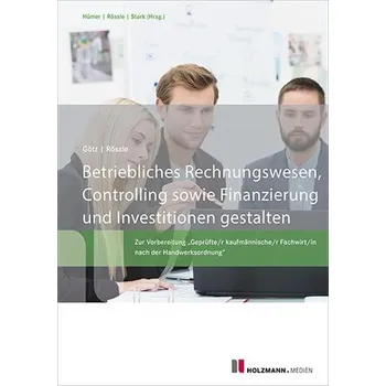 Betriebliches Rechnungswesen, Controlling sowie Finanzierung und Investition gestalten - Rössle, Werner