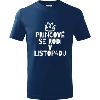 Princové se rodí v listopadu - Tričko dětské bavlněné - 98 cm / 2 roky ( Půlnoční modrá )
