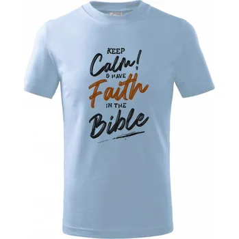 Chlapecké tričko Keep calm and have faith in the Bible - Tričko dětské bavlněné - 98 cm / 2 roky ( Pyžamově světlá modrá )