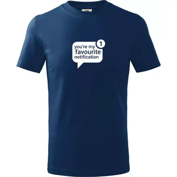 Chlapecké tričko You're my favourite notification - Tričko dětské bavlněné - 98 cm / 2 roky ( Půlnoční modrá )