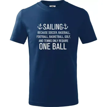 Sailing beacause one ball - Tričko dětské bavlněné - 98 cm / 2 roky ( Půlnoční modrá )
