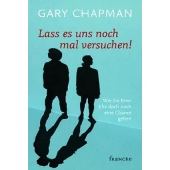 Osobní rozvoj Lass es uns noch mal versuchen!: Wie Sie Ihrer Ehe doch noch eine Chance geben – Gary Chapman,Cornelia Rohleder (DE)