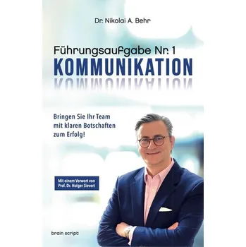 Führungsaufgabe Nr. 1: Kommunikation - Behr, Nikolai A.