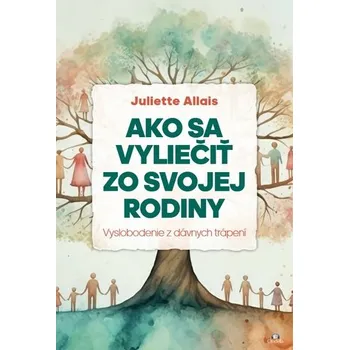 Osobní rozvoj Ako sa vyliečiť zo svojej rodiny - Allais, Juliette