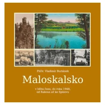 Maloskalsko v běhu času, do roku 1948, od Rakous až po Splzovu - Vladimír Buriánek