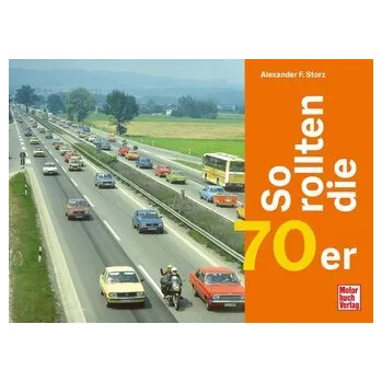 So rollten die 70er - Storz, Alexander F.