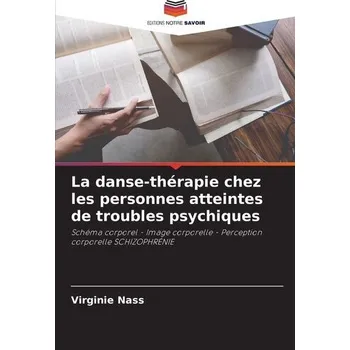 La danse-thérapie chez les personnes atteintes de troubles psychiques - Nass, Virginie