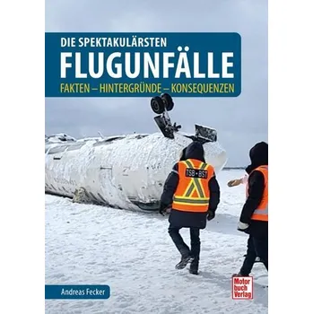 Die spektakulärsten Flugunfälle - Fecker, Andreas