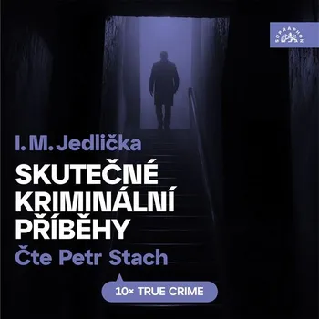 Skutečné kriminální příběhy - I. M. Jedlička (čte Petr Stach) CDmp3