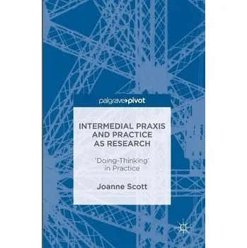 Učebnice Intermedial Praxis and Practice as Research - Scott, Joanne