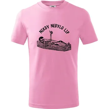 Nikdy nebylo lip - Tričko dětské bavlněné - 122 cm/6 let ( Růžová )