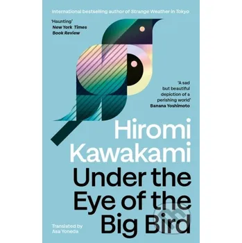 Under the Eye of the Big Bird - Hiromi Kawakami Granta Books