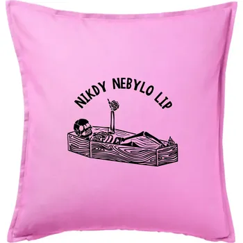 Polštář Nikdy nebylo lip - Polštář 50x50 - 50x50 - Pouze potah ( Růžová )