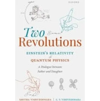 Two Revolutions: Einstein's Relativity and Quantum Physics - Vishveshwara, Smitha (Professor of Physics, Professor of Physics, University of Illinois at Urbana-Champaign) a Vishveshwara, C. V. (Senior Professor of Astrophysics, Senior Professor of Astroph