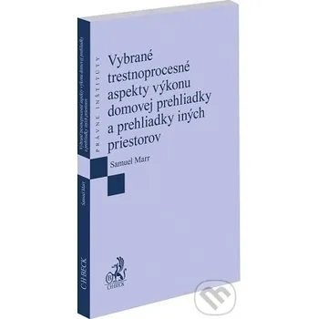Vybrané trestnoprocesné aspekty výkonu domovej prehliadky a prehliadky iných priestorov - Samuel Marr C. H. Beck