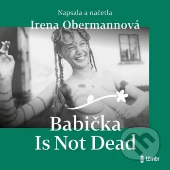 Babička Is Not Dead - Irena Obermannová Témbr