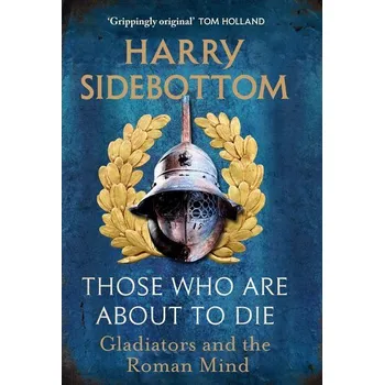 Those Who Are About To Die - Harry Sidebottom